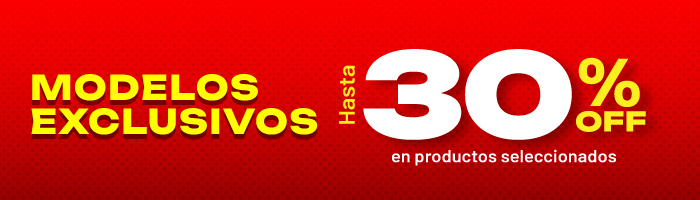 MODELOS EXCLUSIVOS Hasta 30% OFF en productos seleccionados