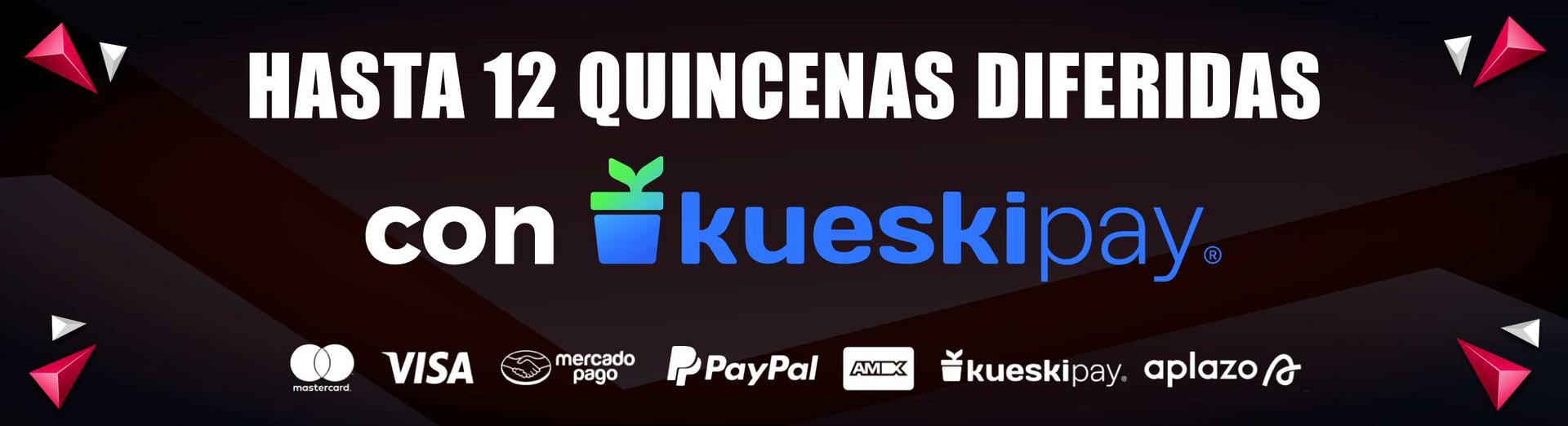 Hasta 12 quincenas diferidas con Kueskipay